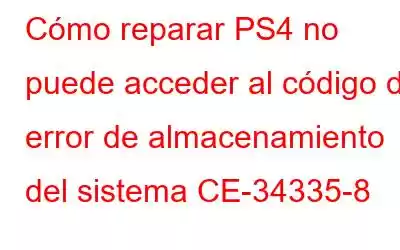 Cómo reparar PS4 no puede acceder al código de error de almacenamiento del sistema CE-34335-8