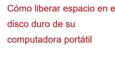 Cómo liberar espacio en el disco duro de su computadora portátil