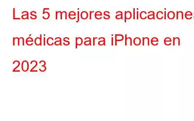 Las 5 mejores aplicaciones médicas para iPhone en 2023