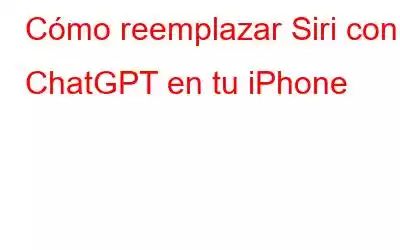 Cómo reemplazar Siri con ChatGPT en tu iPhone