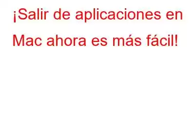 ¡Salir de aplicaciones en Mac ahora es más fácil!