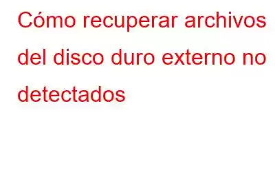 Cómo recuperar archivos del disco duro externo no detectados