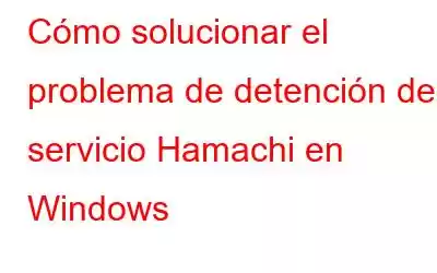 Cómo solucionar el problema de detención del servicio Hamachi en Windows