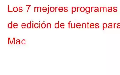 Los 7 mejores programas de edición de fuentes para Mac