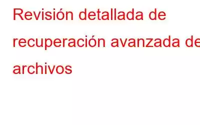 Revisión detallada de recuperación avanzada de archivos