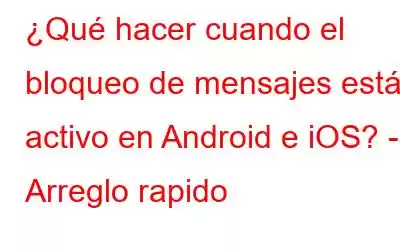 ¿Qué hacer cuando el bloqueo de mensajes está activo en Android e iOS? - Arreglo rapido