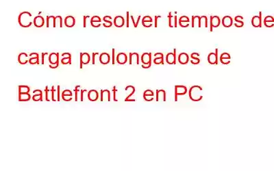 Cómo resolver tiempos de carga prolongados de Battlefront 2 en PC