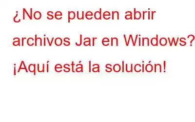 ¿No se pueden abrir archivos Jar en Windows? ¡Aquí está la solución!