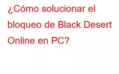 ¿Cómo solucionar el bloqueo de Black Desert Online en PC?