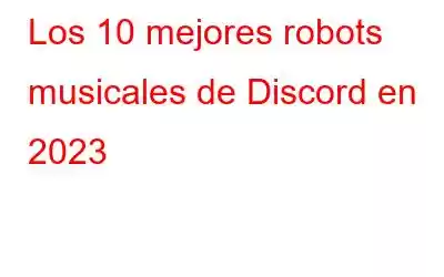 Los 10 mejores robots musicales de Discord en 2023