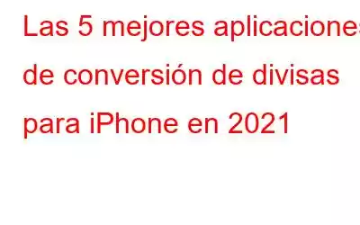 Las 5 mejores aplicaciones de conversión de divisas para iPhone en 2021