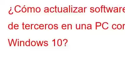 ¿Cómo actualizar software de terceros en una PC con Windows 10?