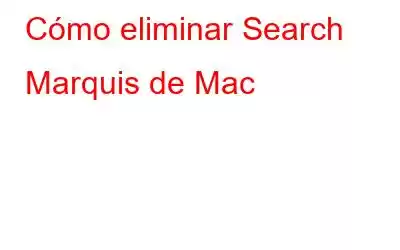 Cómo eliminar Search Marquis de Mac