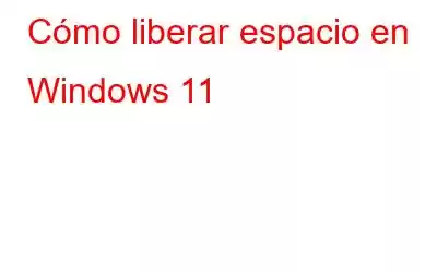 Cómo liberar espacio en Windows 11