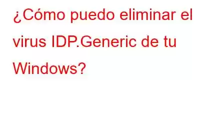 ¿Cómo puedo eliminar el virus IDP.Generic de tu Windows?