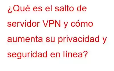 ¿Qué es el salto de servidor VPN y cómo aumenta su privacidad y seguridad en línea?