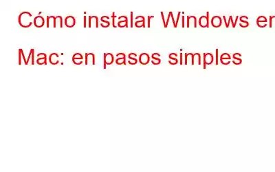 Cómo instalar Windows en Mac: en pasos simples