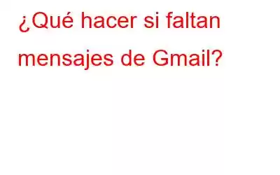 ¿Qué hacer si faltan mensajes de Gmail?