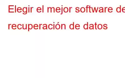 Elegir el mejor software de recuperación de datos