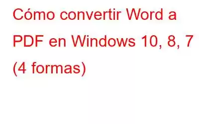 Cómo convertir Word a PDF en Windows 10, 8, 7 (4 formas)