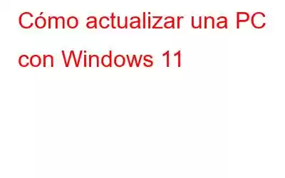 Cómo actualizar una PC con Windows 11