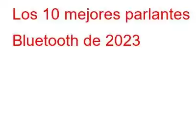 Los 10 mejores parlantes Bluetooth de 2023