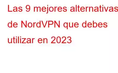 Las 9 mejores alternativas de NordVPN que debes utilizar en 2023