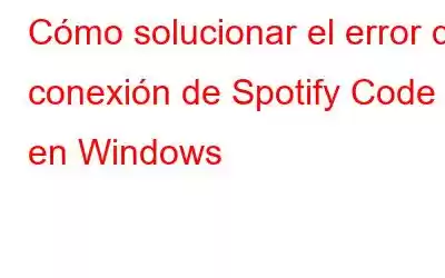 Cómo solucionar el error de conexión de Spotify Code 4 en Windows