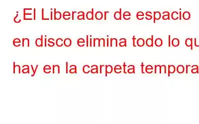 ¿El Liberador de espacio en disco elimina todo lo que hay en la carpeta temporal?