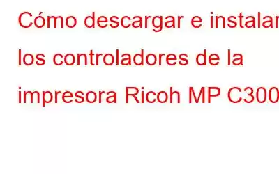 Cómo descargar e instalar los controladores de la impresora Ricoh MP C3003