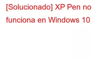 [Solucionado] XP Pen no funciona en Windows 10