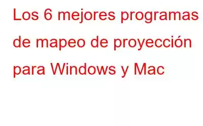 Los 6 mejores programas de mapeo de proyección para Windows y Mac