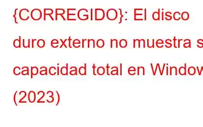 {CORREGIDO}: El disco duro externo no muestra su capacidad total en Windows (2023)