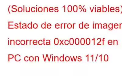 (Soluciones 100% viables) Estado de error de imagen incorrecta 0xc000012f en PC con Windows 11/10