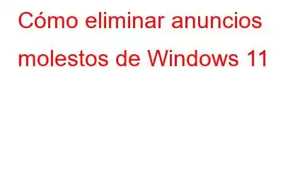 Cómo eliminar anuncios molestos de Windows 11