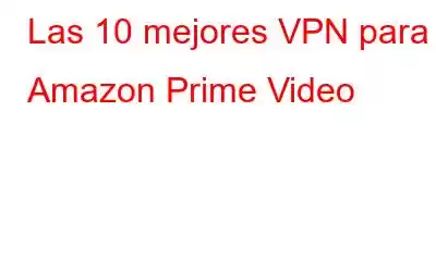 Las 10 mejores VPN para Amazon Prime Video