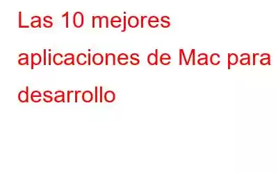 Las 10 mejores aplicaciones de Mac para desarrollo