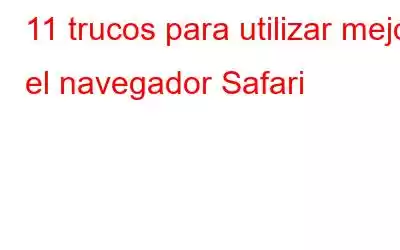 11 trucos para utilizar mejor el navegador Safari