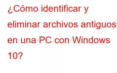 ¿Cómo identificar y eliminar archivos antiguos en una PC con Windows 10?