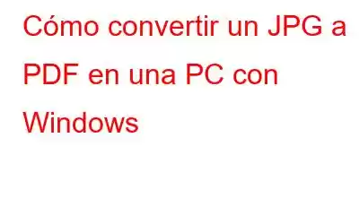 Cómo convertir un JPG a PDF en una PC con Windows