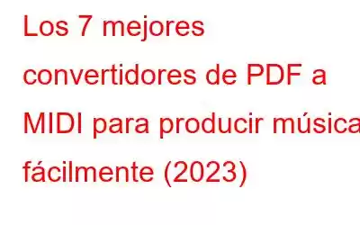 Los 7 mejores convertidores de PDF a MIDI para producir música fácilmente (2023)