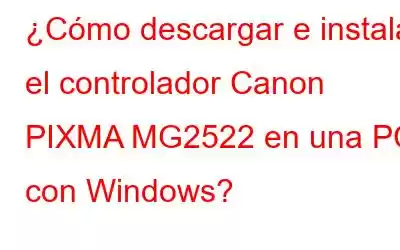 ¿Cómo descargar e instalar el controlador Canon PIXMA MG2522 en una PC con Windows?