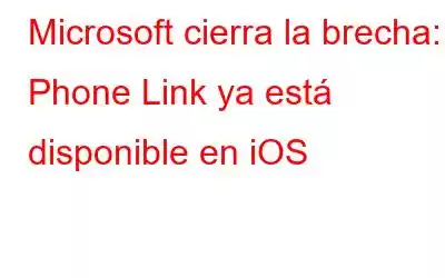 Microsoft cierra la brecha: Phone Link ya está disponible en iOS