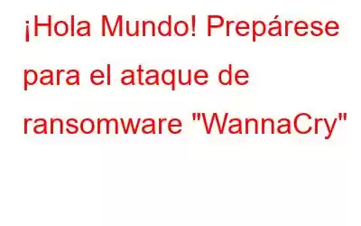 ¡Hola Mundo! Prepárese para el ataque de ransomware 