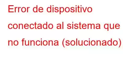 Error de dispositivo conectado al sistema que no funciona (solucionado)