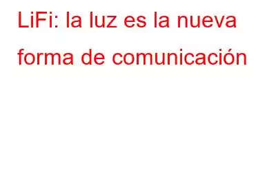 LiFi: la luz es la nueva forma de comunicación