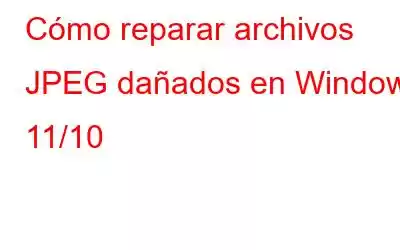 Cómo reparar archivos JPEG dañados en Windows 11/10