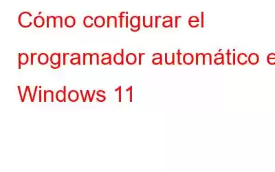 Cómo configurar el programador automático en Windows 11