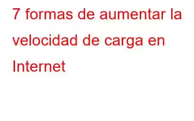 7 formas de aumentar la velocidad de carga en Internet