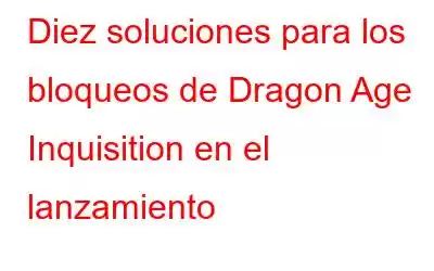 Diez soluciones para los bloqueos de Dragon Age Inquisition en el lanzamiento